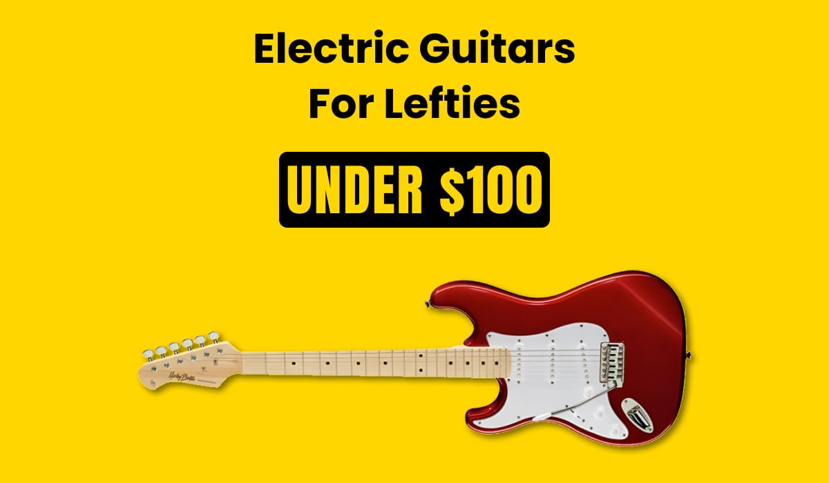 Electric Guitars for Lefties Under 100 Dollars
